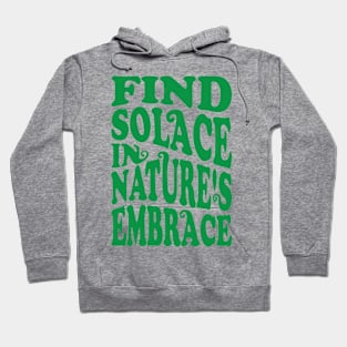 Find solace in nature's embrace Hoodie